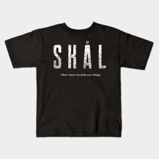 SKAL (That's "cheer" for all the non-vikings) Kids T-Shirt